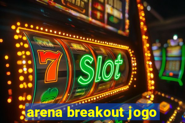 arena breakout jogo