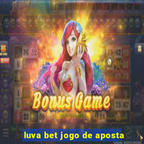 luva bet jogo de aposta