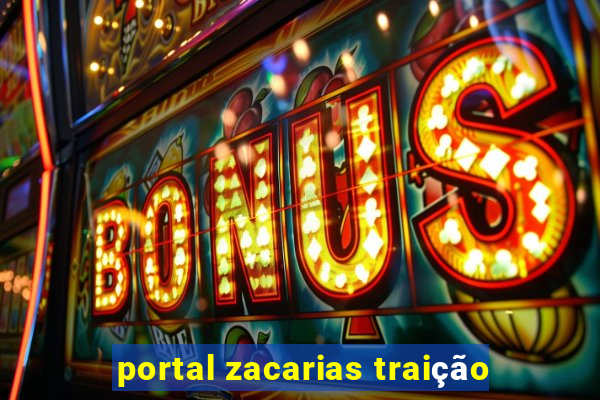 portal zacarias traição