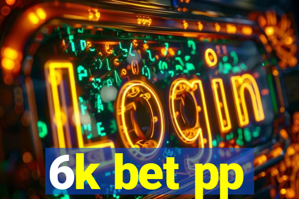 6k bet pp