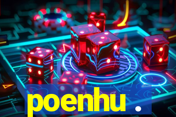 poenhu .