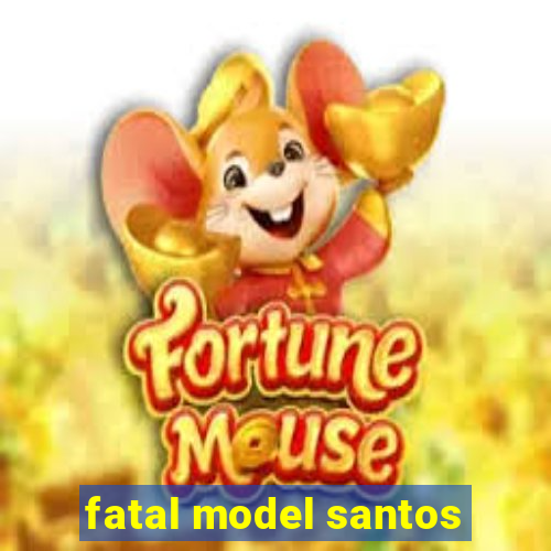 fatal model santos