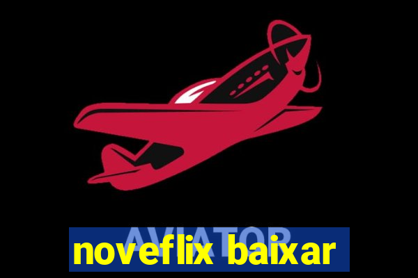 noveflix baixar