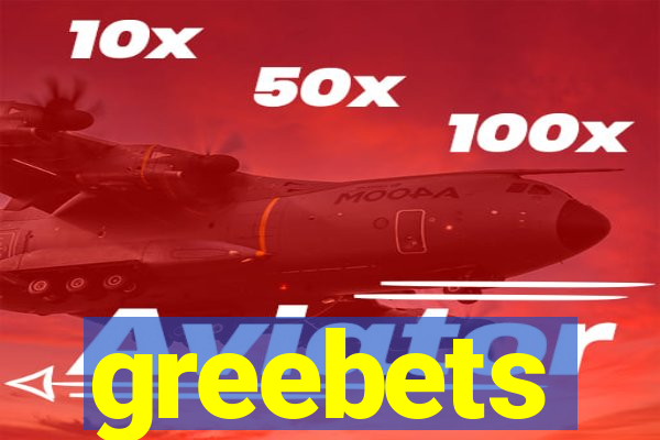 greebets