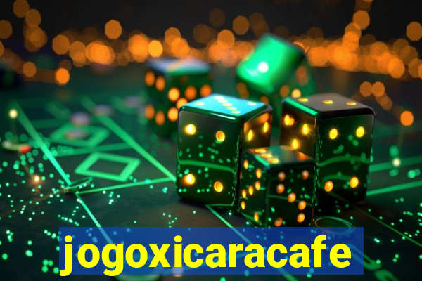 jogoxicaracafe