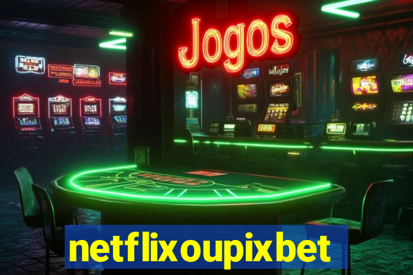 netflixoupixbet