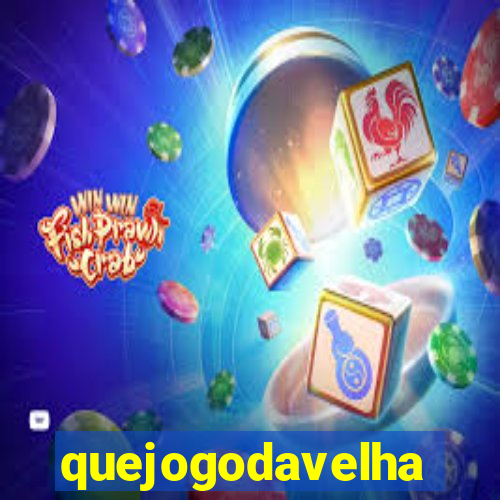 quejogodavelha