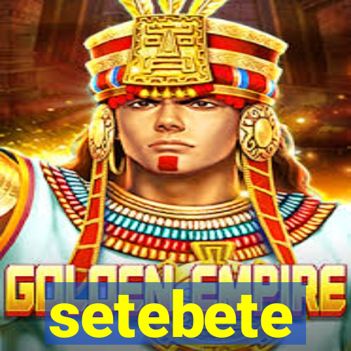 setebete