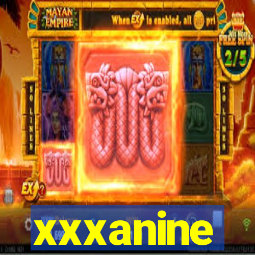 xxxanine