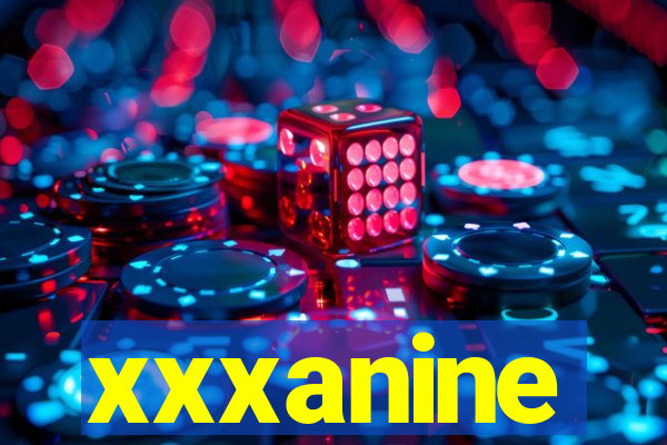 xxxanine