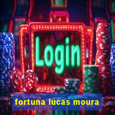 fortuna lucas moura