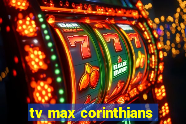 tv max corinthians