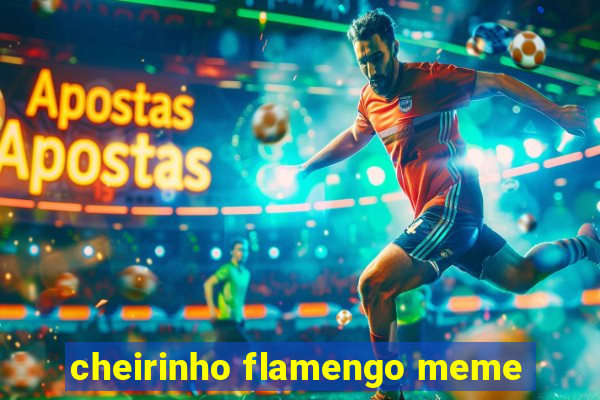 cheirinho flamengo meme