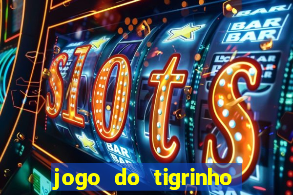 jogo do tigrinho casa chinesa é confiável