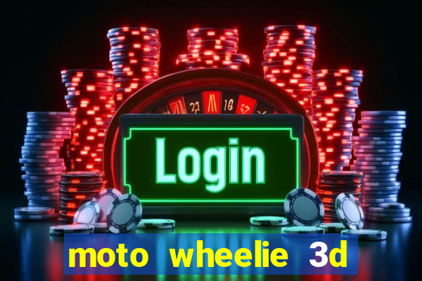 moto wheelie 3d dinheiro infinito 2024