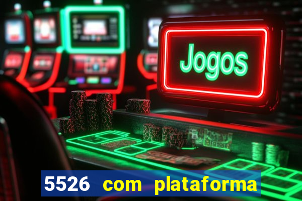 5526 com plataforma de jogos