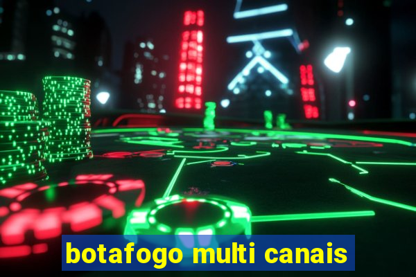 botafogo multi canais