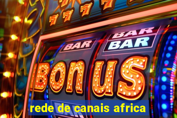 rede de canais africa