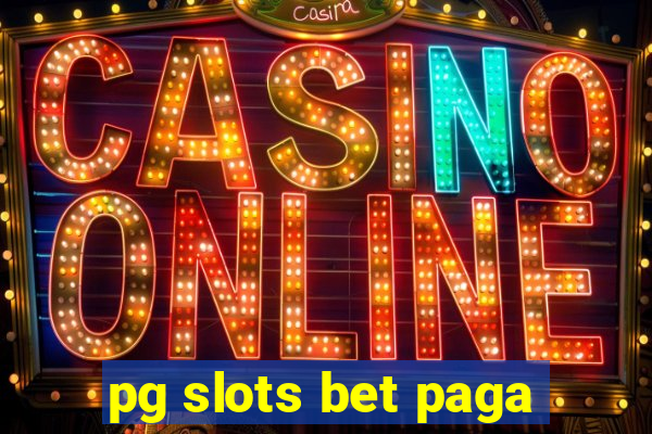 pg slots bet paga