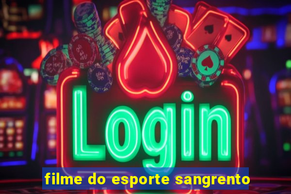 filme do esporte sangrento