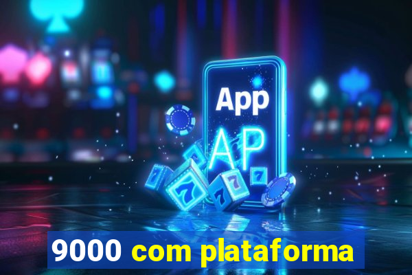 9000 com plataforma