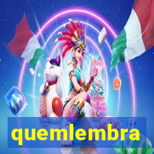 quemlembra