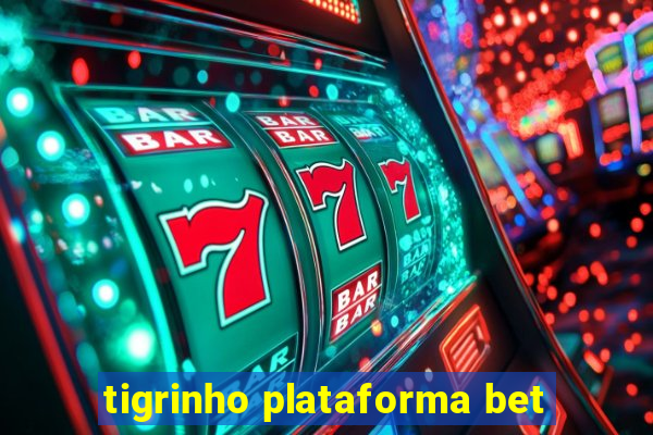 tigrinho plataforma bet