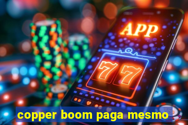 copper boom paga mesmo