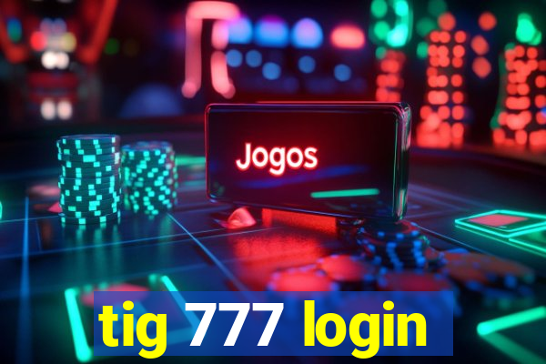 tig 777 login