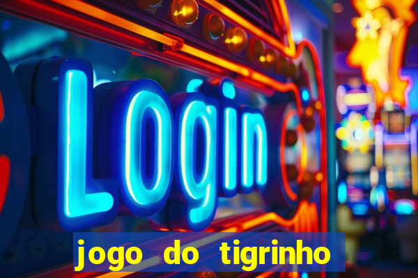 jogo do tigrinho grátis sem depósito