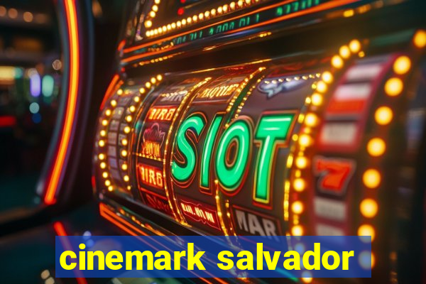 cinemark salvador