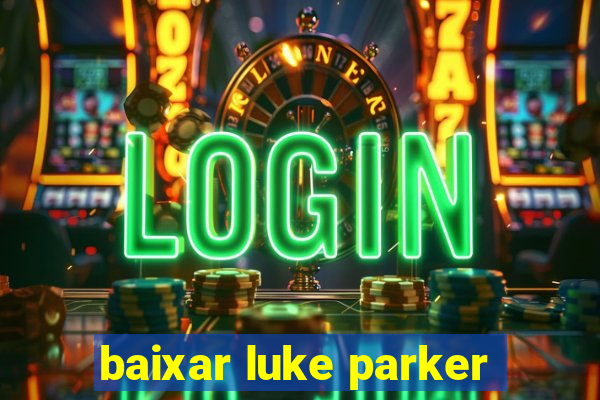 baixar luke parker