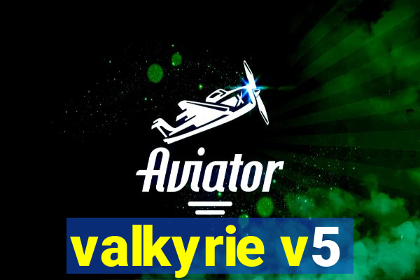 valkyrie v5