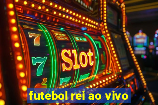 futebol rei ao vivo