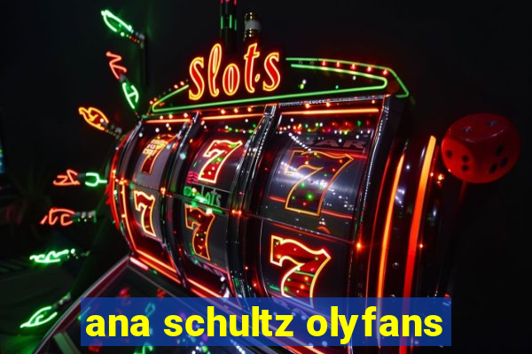 ana schultz olyfans