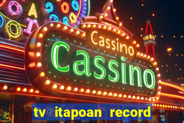 tv itapoan record bahia ao vivo