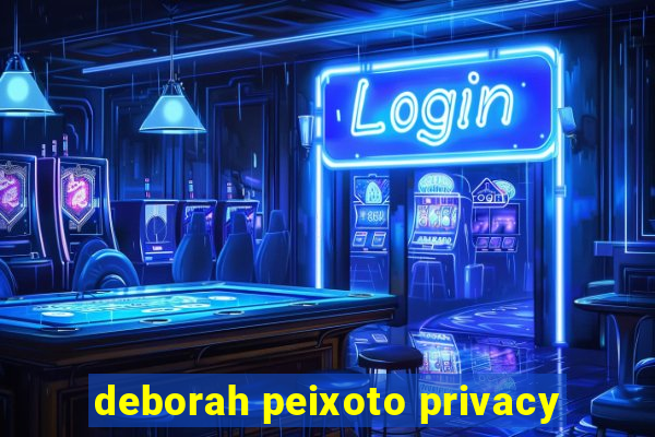 deborah peixoto privacy