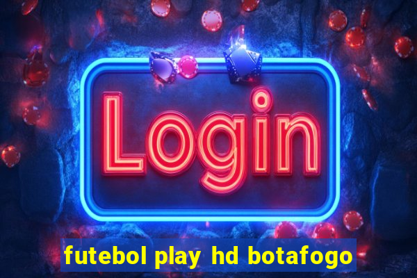 futebol play hd botafogo