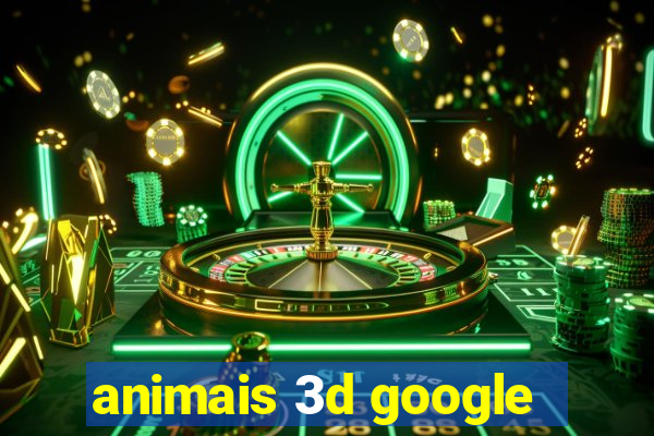 animais 3d google