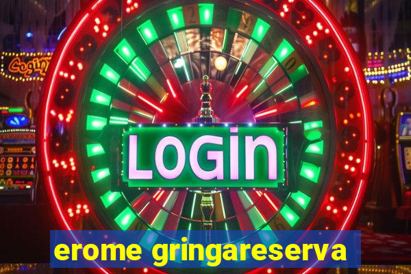 erome gringareserva