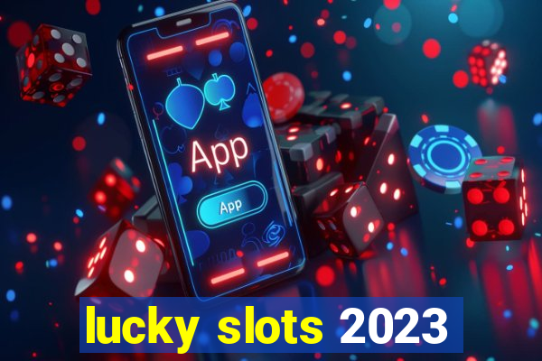 lucky slots 2023