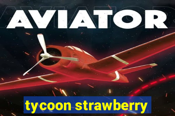 tycoon strawberry