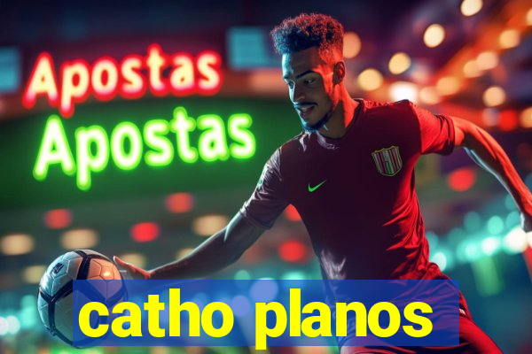 catho planos