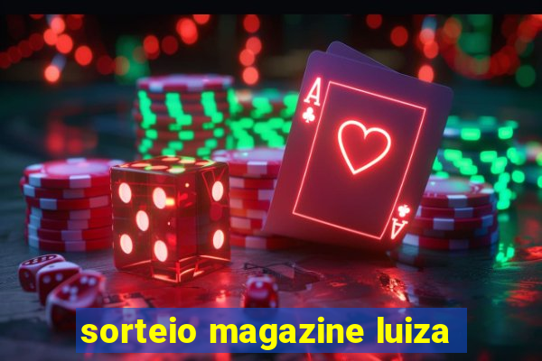 sorteio magazine luiza